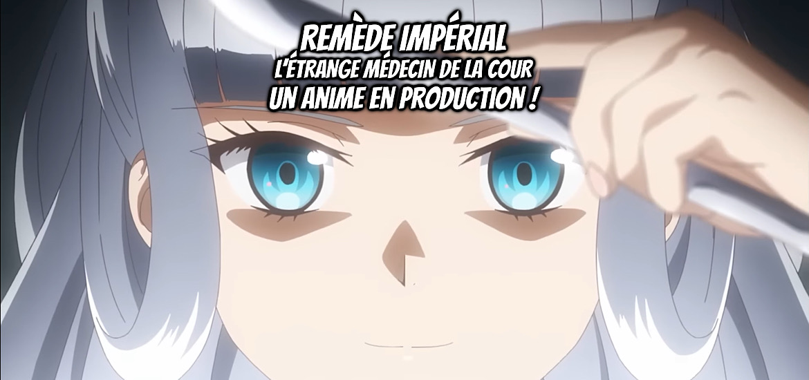 Remède impérial l’étrange médecin de la cour, anime, teaser, trailer, bande-annonce, date de sortie, the eccentric doctor of the moon flower kingdom, adaptation, manga, Toru Himuka, Studio Elle,