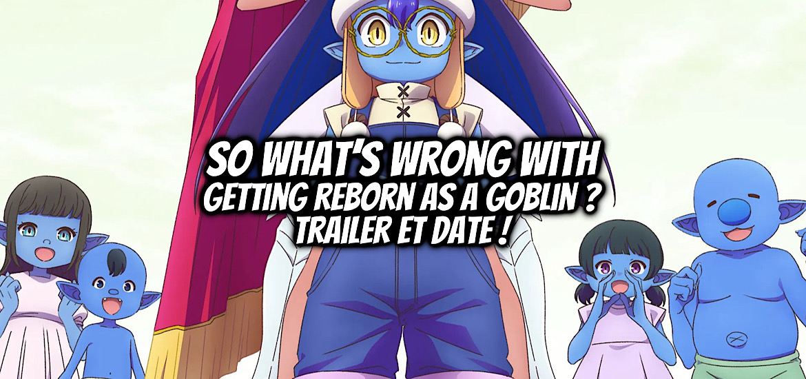 Tensei goblin dakedo shitsumon aru ?, so what’s wrong with getting reborn as a goblin ?, nazuna miki, tsukasa araki, teaser, trailer, bande-annonce, date de sortie, octobre 2026, anime automne 2026, isekai, tensei, fantasy, reborn goblin, delcourt/tonkam, seinen,