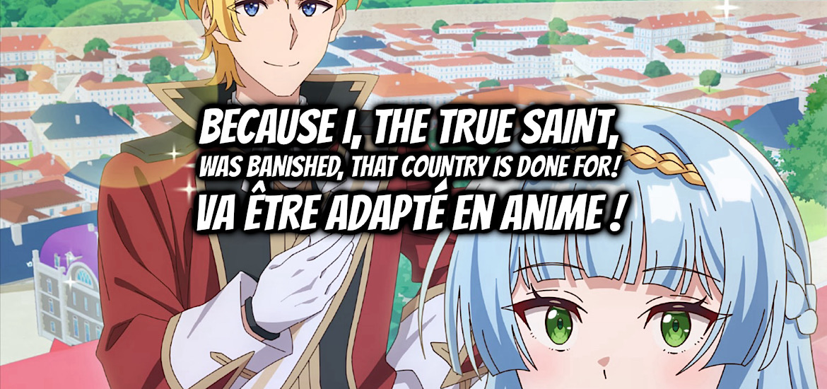 Because I the True Saint was Banished that Country is Done For!, Shin no Seijo de Aru Watashi wa Tsuihō Saremashita, teaser, trailer, bande-annonce, date de sortie, 2027, web novel, light novel, manga, anime, adaptation, shosetsuka ni naro,